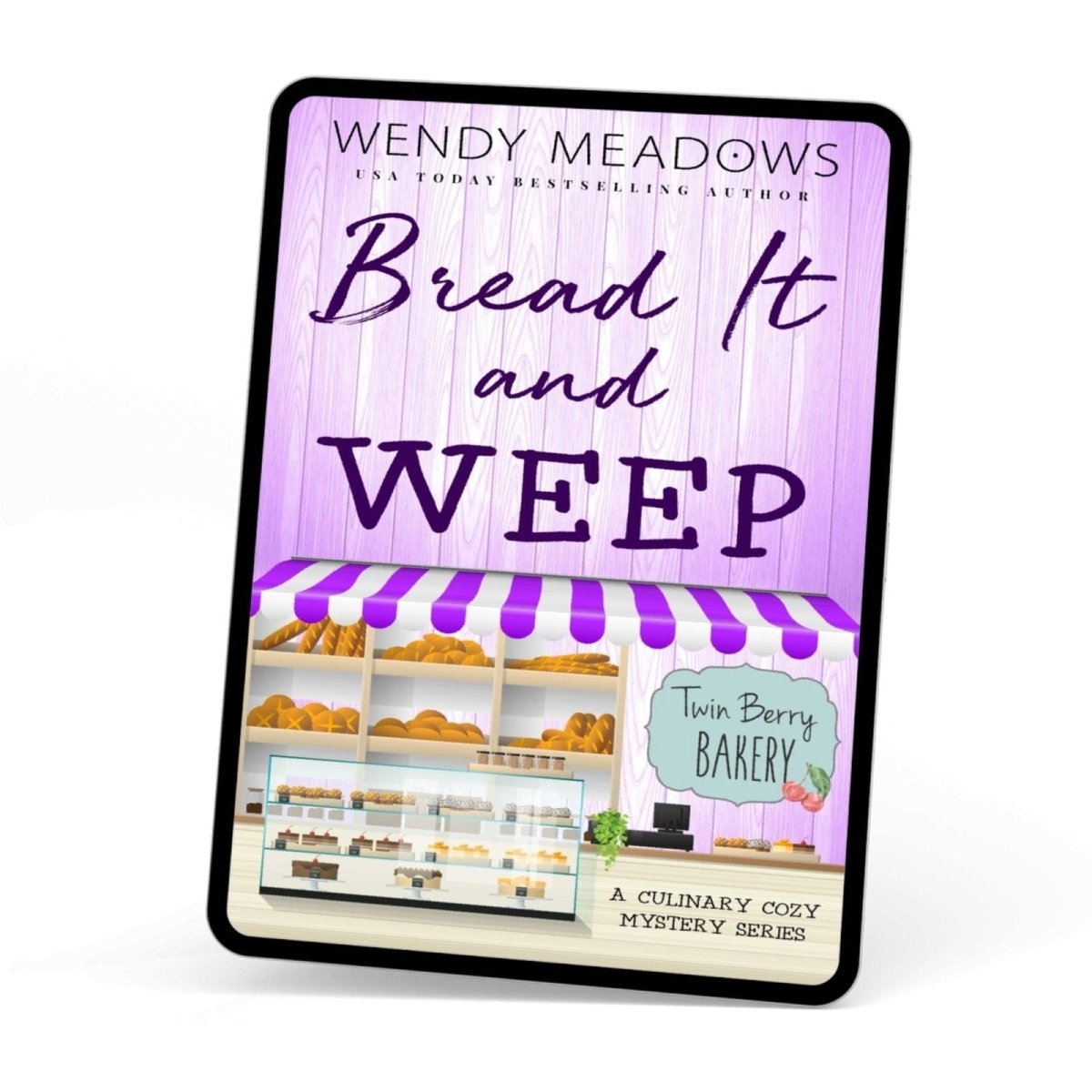 Bread It and Weep (EBOOK) - Cozy Mystery - Wendy Meadows