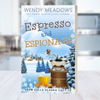 Cozy Mystery Espresso and Espionage EBOOK - Snow Falls Alaska Cozy Mystery by Wendy Meadows