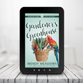 Gardener's Greenhouse (EBOOK) - Cozy Mystery - Wendy Meadows