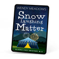 Snow Laughing Matter (EBOOK) - Cozy Mystery - Wendy Meadows